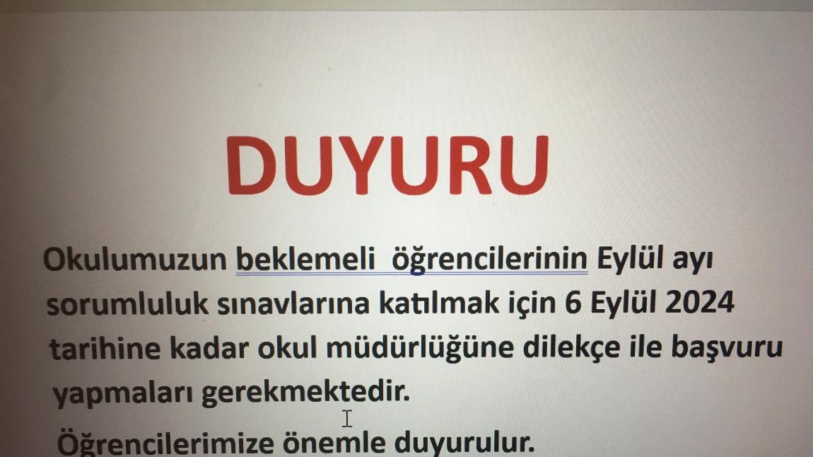 OKULUMUZ BEKLEMELİ ÖĞRENCİLERİMİZİN EYLÜL AYI SORUMLULUK SINAVLARINA KATILIMLARI İÇİN  6 EYLÜL 2024 TARİHİNE KADAR OKUL MÜDÜRLÜĞÜNE DİLEKÇE VERMELERİGEREKMEKTEDİR